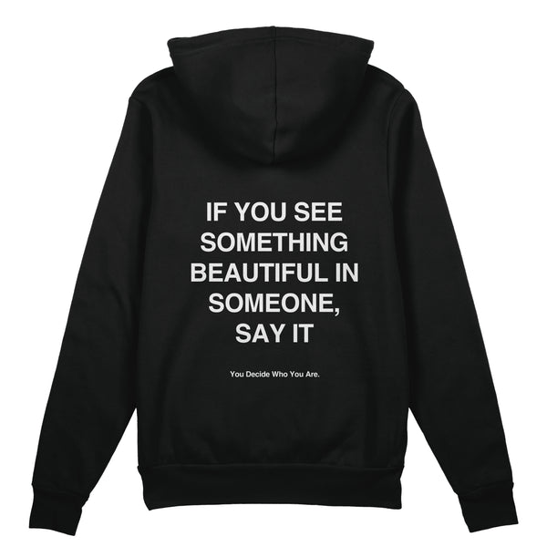 IF YOU SEE SOMETHING BEAUTIFUL IN SOMEONE, SAY IT Hoodie