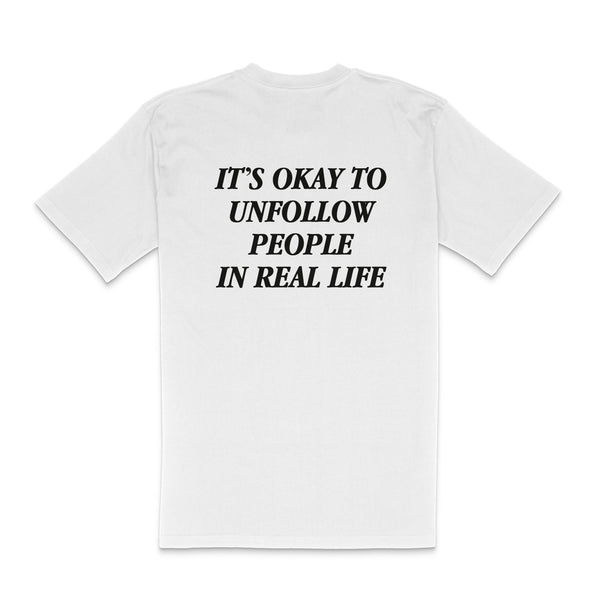 IT'S OKAY TO UNFOLLOW PEOPLE IN REAL LIFE T-Shirt