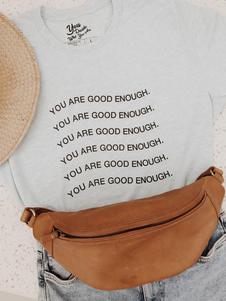 YOU ARE GOOD ENOUGH. T-Shirt - You Decide Who You Are