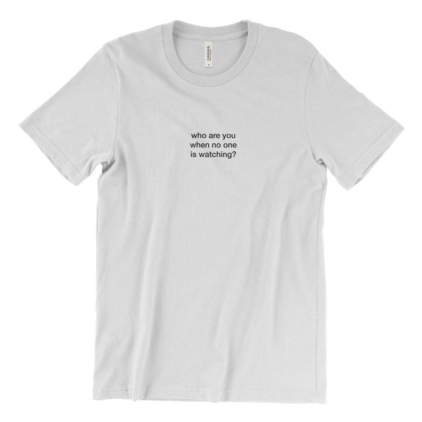 who are you when no one is watching? T-Shirt - YDWYA – You Decide Who You Are
