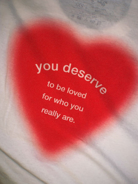 you deserve to be loved for who you really are T-Shirt