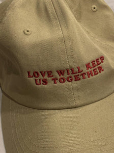 LOVE WILL KEEP US TOGETHER Cap