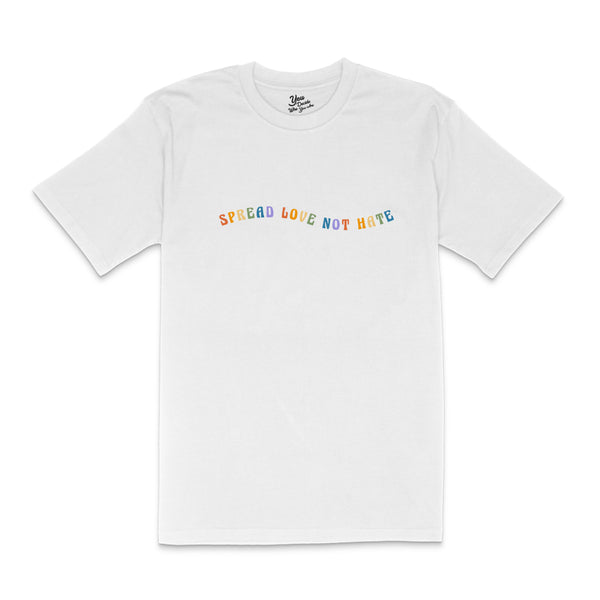 SPREAD LOVE NOT HATE T-Shirt