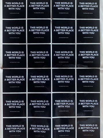 THIS WORLD IS A BETTER PLACE WITH YOU Stickers