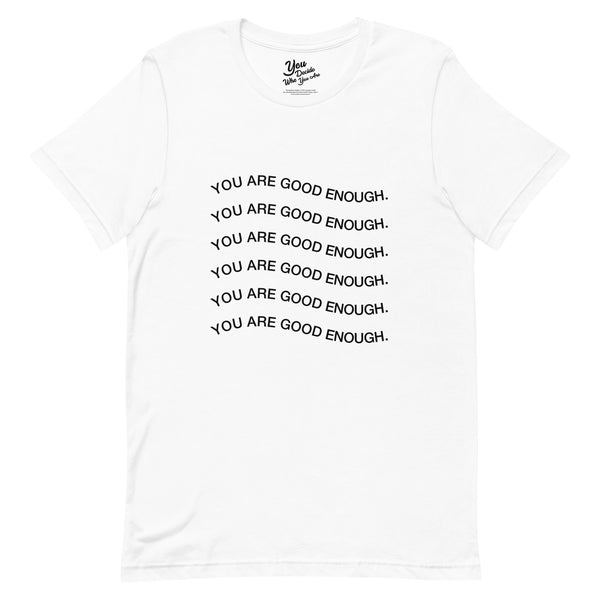 YOU ARE GOOD ENOUGH. T-Shirt
