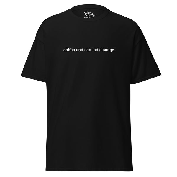 coffee and sad indie songs T-Shirt