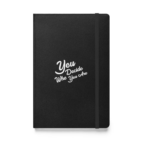 You Decide Who You Are Hardcover Notebook
