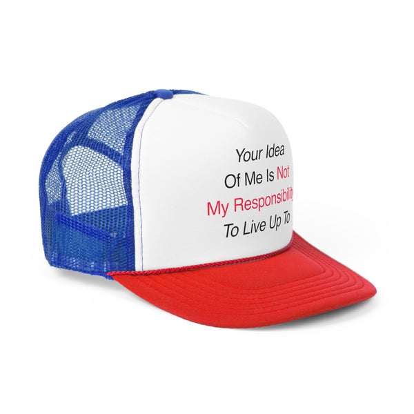 Your Idea Of Me Trucker Hat