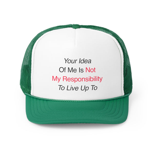 Your Idea Of Me Trucker Hat