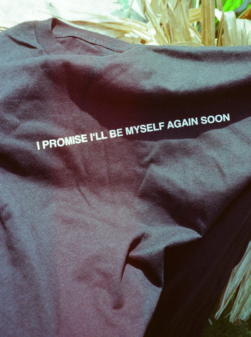 I PROMISE I'LL BE MYSELF AGAIN SOON T-Shirt