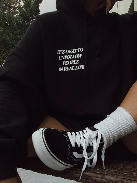 IT'S OKAY TO UNFOLLOW PEOPLE IN REAL LIFE Hoodie