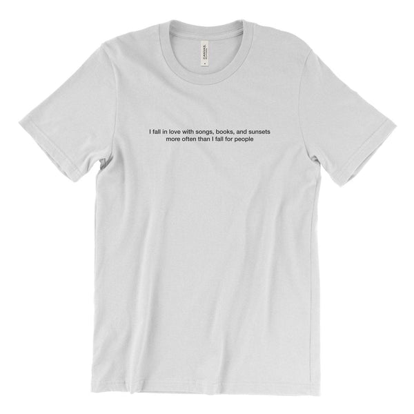 I fall in love with songs, books and sunsets more often than I fall for people T-Shirt (white) - YDWYA – You Decide Who You Are