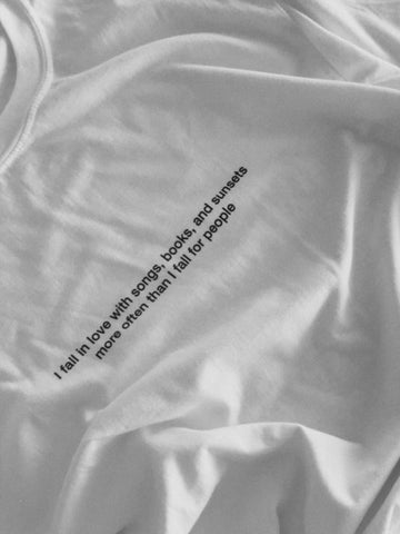 I fall in love with songs, books and sunsets more often than I fall for people T-Shirt (white) - YDWYA