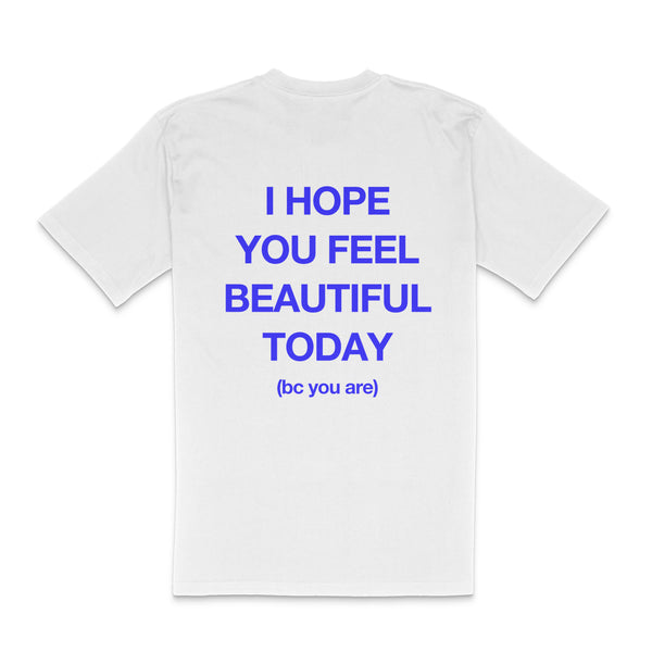 I HOPE YOU FEEL BEAUTIFUL TODAY T-Shirt