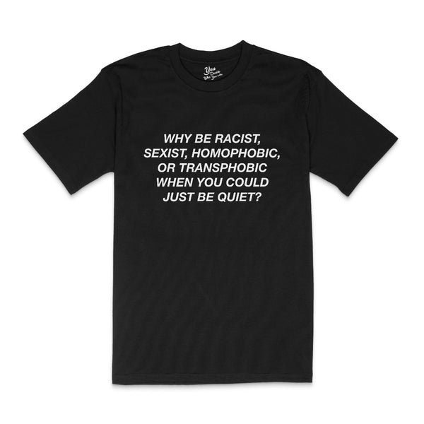 JUST BE QUIET T-Shirt