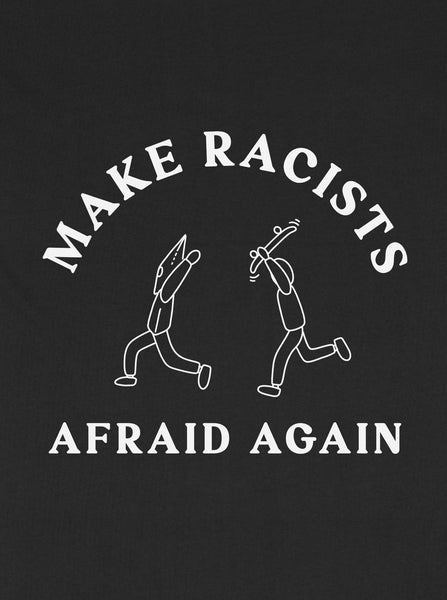 MAKE RACISTS AFRAID AGAIN T-Shirt