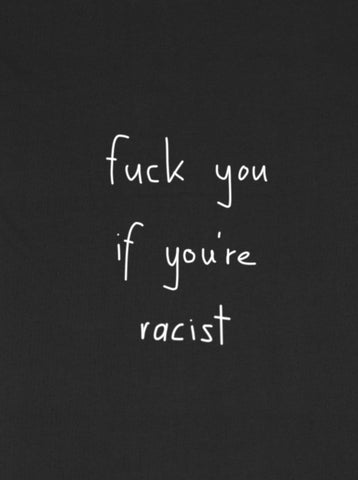 fuck you if you're racist T-Shirt