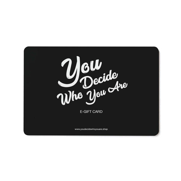 Gift Cards - You Decide Who You Are