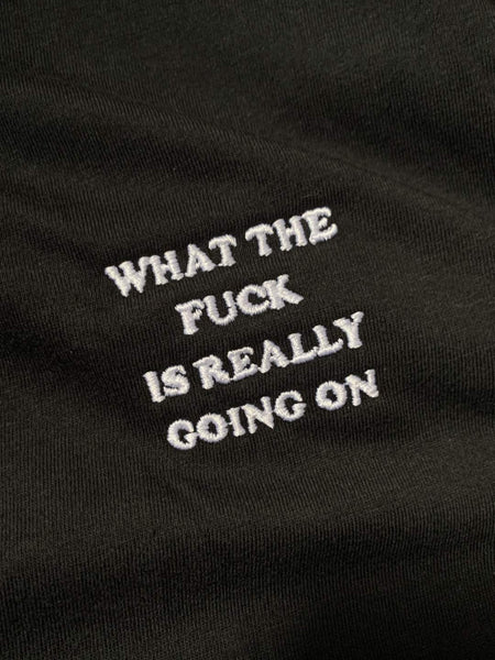 what the fuck is really going on T-Shirt (embroidered) - YDWYA – You Decide Who You Are