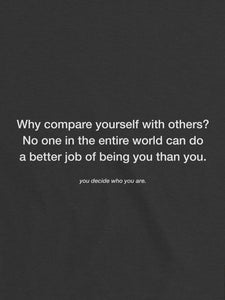 why compare yourself with others? T-Shirt - YDWYA – You Decide Who You Are